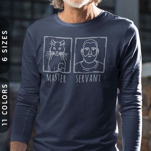 Master & Servant Long T-Shirt | Jersey Long Sleeve Tee | Cat Dad Shirt | Cat Tshirt Long Sleeve | Funny Cat Father Gift