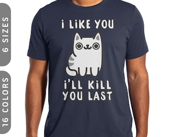 I'll Kill You Last T-Shirt | Funny Cat Lover Gift