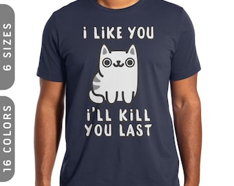 I'll Kill You Last T-Shirt | Cat Tshirt Funny | Cat Mom Shirt | Cat Tee For Men | Cat Shirt For Women | Cat Owner Shirt | Cat Lover Gift