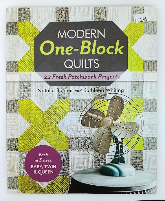 Modern One-Block Quilts 22 Fresh Patchwork Projects by Natalia Bonner and Kathleen Whiting