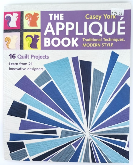 The Appliqué Book Traditional Techniques, Modern Style by Casey York