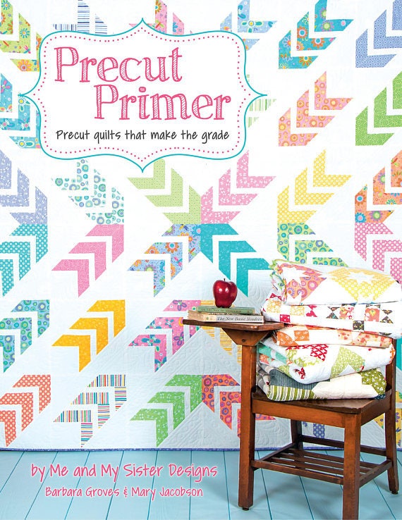 Precut Primer Book of Precut quilts that make the grade by Me and My Sister Designs Barbara Groves & Mary Jacobson