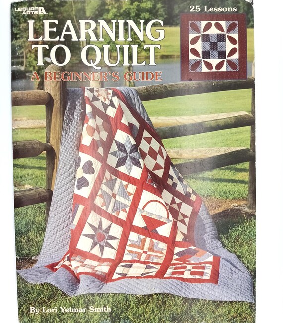 Learning to Quilt A Beginner's Guide by Lori Yetmar Smith for Leisure Arts
