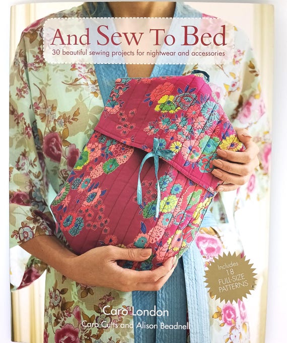 And Sew To Bed, book by Caro London. 30 beautiful sewing projects for nightwear and accessories