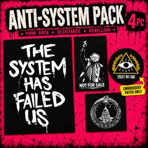 May include: A four-piece Anti-System Pack of embroidered patches. One large rectangular patch reads The System Has Failed Us. A second rectangular patch shows a figure with the text Not For Sale. A circular patch features an eye in a triangle with Trust No One. A square patch depicts a building with a snake.
