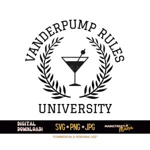 Vanderpump Rules University SVG PNG JPG | Bravo Merch | Funny Shirt Svg | Cricut | Screen Print | vpr Quotes | Pumptini | Graphic | diy