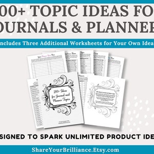 May include: A collection of white paper documents featuring black text and decorative flourishes. The main title reads 200+ TOPIC IDEAS FOR JOURNALS & PLANNERS. Additional text includes Includes Three Additional Worksheets for Your Own Ideas.