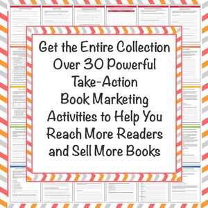 May include: A collection of printable worksheets featuring black text on white paper, organized with a border of orange, white, and gray chevrons. The central text reads: Get the Entire Collection Over 30 Powerful Take-Action Book Marketing Activities.