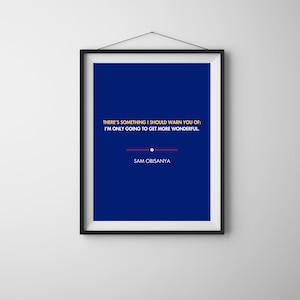 Sam Obisanya: There’s something I should warn you of...I’m only going to get more wonderful. | PDF Digital Download | 8x10 Print