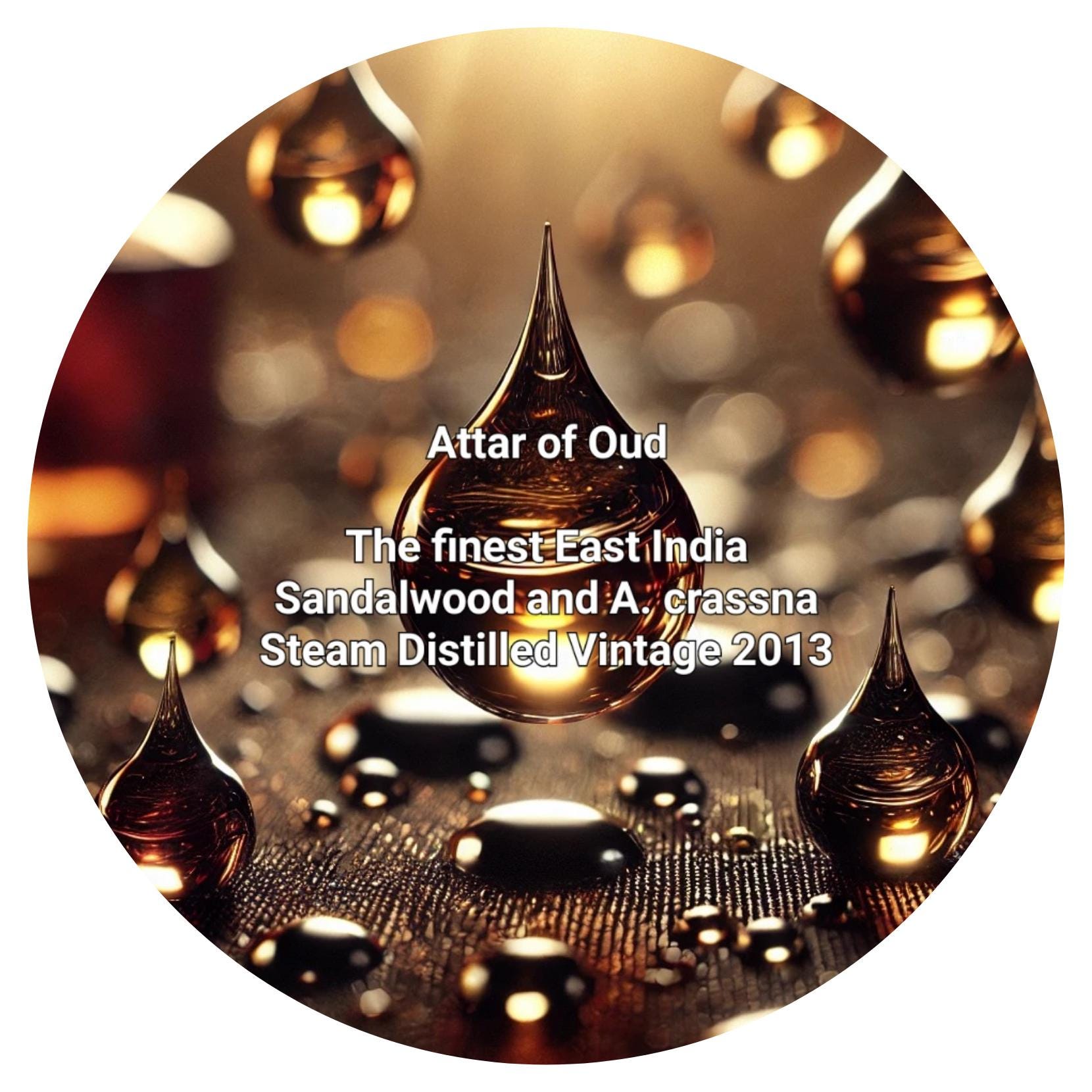 Attar of Oud - The finest East India Sandalwood and Aquilaria crassna steam distilled Vintage 2013 Agarwood agar wood Gaharu aloeswood oil