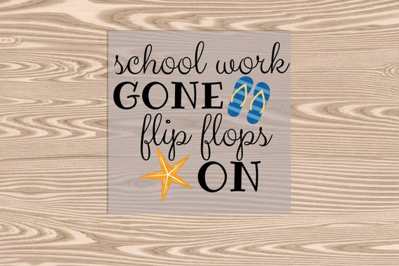 Ready to Press, School Work Gone Flip Flops On, DTF Transfer Print