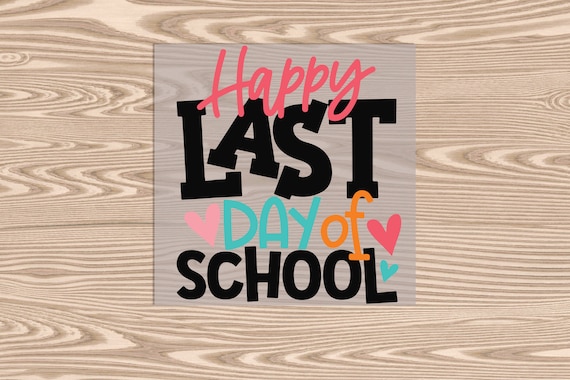 Ready to Press, Happy Last Day of School, DTF Transfer Print
