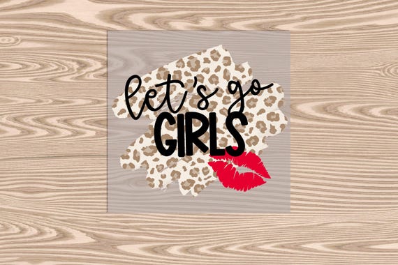 Lets Go Girls DTF Transfer Print: Ready to Press Heat Transfer