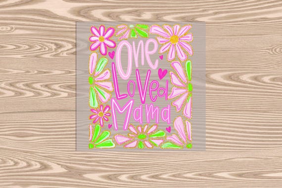 Ready to Press, One Loved Mama, heat transfer print, DTF Transfer Print