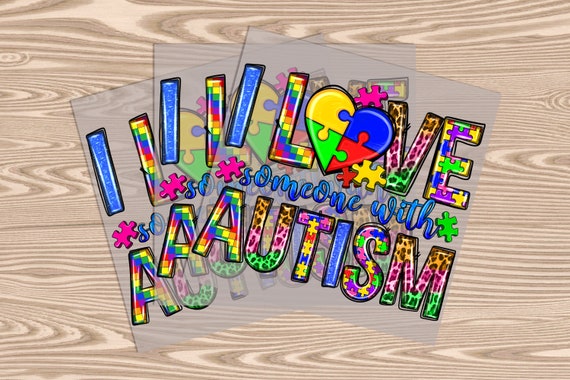 Ready to Press, I Love Someone with Autism, heat transfer print, DTF Transfer Print