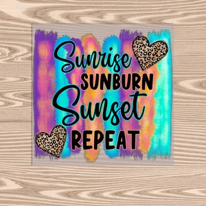 May include: A colorful watercolor background with the text "Sunrise Sunburn Sunset Repeat" in black. Two leopard print hearts are on either side of the text.
