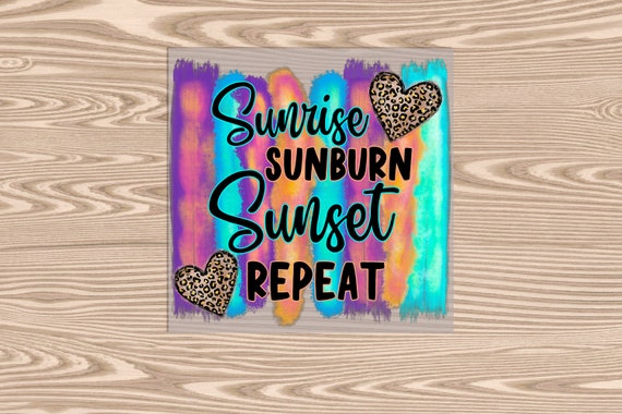 Ready to Press, Sunrise Sunburn Sunset Repeat, heat transfer print, DTF Transfer Print