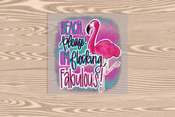 Ready to Press, Beach Please Flockin Fabulous Flamingo, DTF Transfer Print