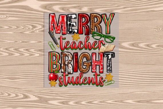 Ready to Press, Merry Teacher Bright Students, heat transfer print, DTF Transfer Print