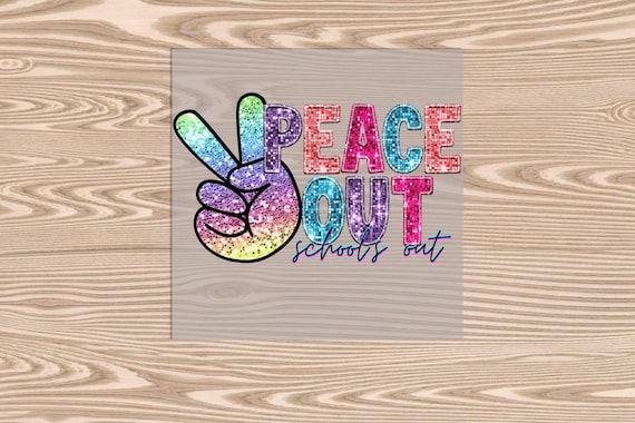 Ready to Press, Peace Out Schools Out, DTF Transfer Print
