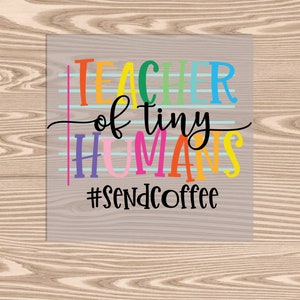 May include: A colorful sign with the text "Teacher of tiny humans #SendCoffee" on a light gray background with blue and white stripes.