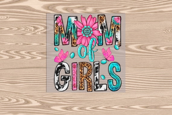Ready to Press, Mom of Girls, heat transfer print, DTF Transfer Print