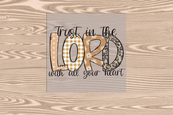 Ready to Press, Trust in the Lord with All Your Heart , DTF Transfer Print