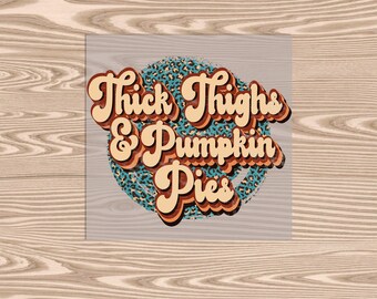 Ready to Press DTF Transfer-Thick Thighs Pumpkin Pies- heat transfer