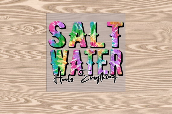 Ready to Press, Salt Water heals Everything, heat transfer print, DTF Transfer Print