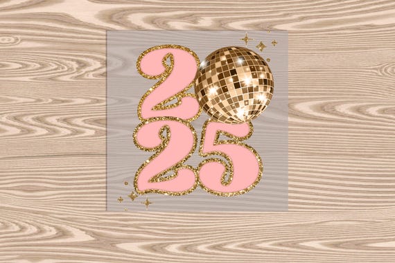 Ready to Press, 2025 Pink Gold, Happy New Year, heat transfer print, DTF Transfer Print (faux sequin/glitter effect printed)