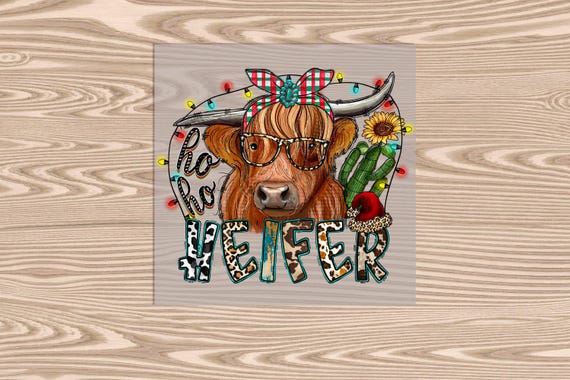 Ready to Press, Ho Ho Heifer, heat transfer print, DTF Transfer Print