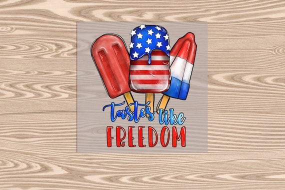 Ready to Press, Taste like Freedom, Red White and Blue, Popsicles, heat transfer print, DTF Transfer Print