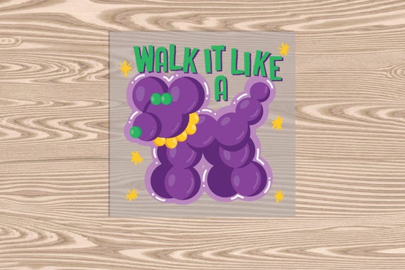 Ready to Press, Walk It Like a Dog, Mardi Gras, heat transfer print, DTF Transfer Print