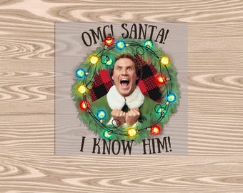 Ready to Press, OMG Santa! I Know Him, heat transfer print, DTF Transfer Print