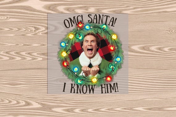Ready to Press, OMG Santa! I Know Him, heat transfer print, DTF Transfer Print