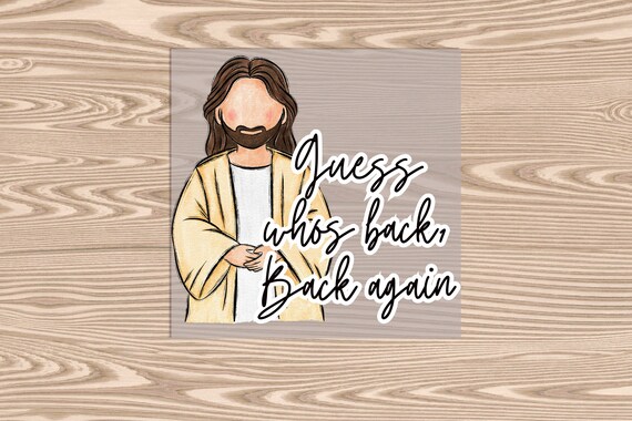 Ready to Press, Guess Who's back- Jesus, DTF Transfer Print