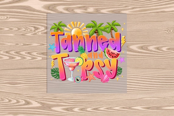 Ready to Press, Tanned and Tipsy, DTF Transfer Print