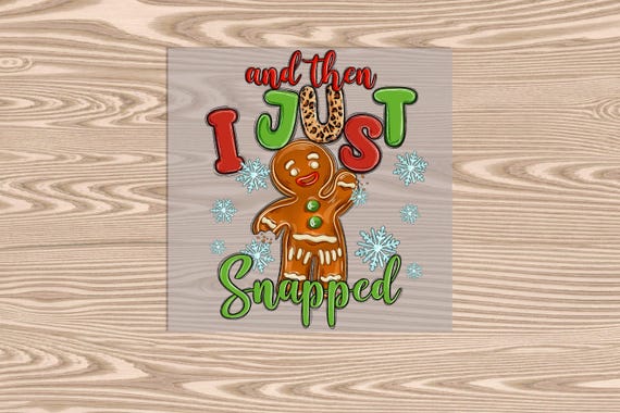Ready to Press, Then I Just Snapped, Gingerbread Christmas, heat transfer print (faux sequins), DTF Transfer Print