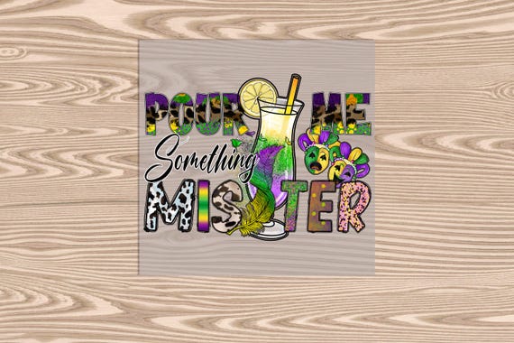 Ready to Press, Mardi Gras Pour Me Something Mister, DTF Transfer Print