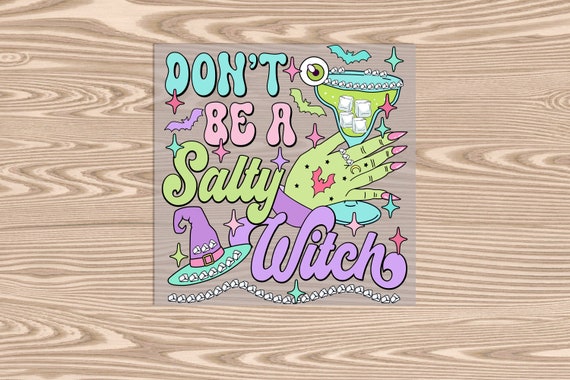 Ready to Press, Dont Be a Salty Witch Halloween, heat transfer print, DTF Transfer Print