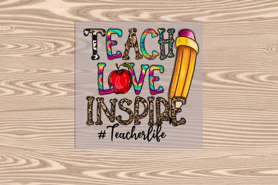 Ready to Press, Teach Love Inspire, #TeacherLife, heat transfer print, DTF Transfer Print
