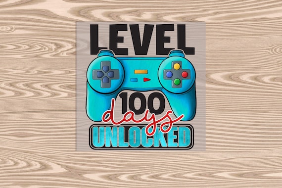 Ready to Press, 100 Days Level Unlocked, DTF Transfer Print