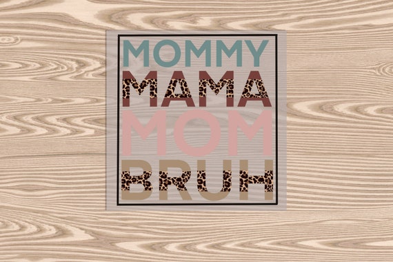 Ready to Press, Mommy Mama Mom Bruh, heat transfer print, DTF Transfer Print