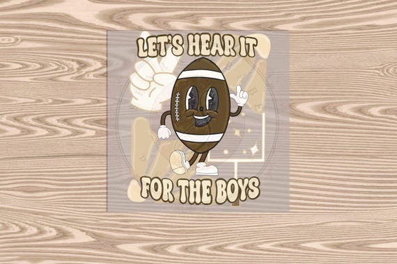 Exclusive Design, Ready to Press, Lets Hear It For The Boys, heat transfer print, DTF Transfer Print