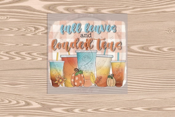 Ready to Press, Fall Leaves and Loaded Teas, heat transfer print, DTF Transfer Print