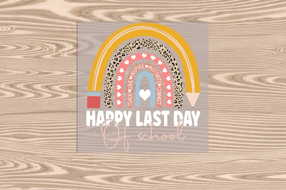 Ready to Press, Pencil Rainbow, Happy Last Day of School, DTF Transfer Print