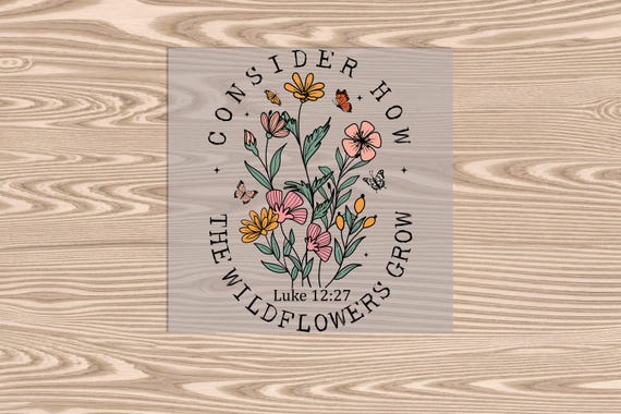 Ready to Press, Wildflowers- Luke 12:27, heat transfer print, DTF Transfer Print
