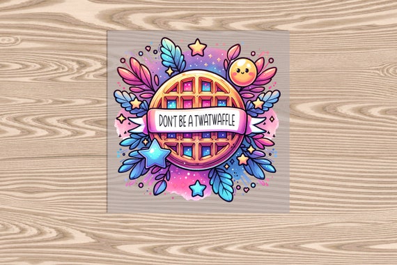 Ready to Press, Dont Be a T**Twaffle heat transfer print, DTF Transfer Print
