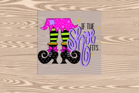 Ready to Press, If the Shoe Fits Witch Halloween, heat transfer print, DTF Transfer Print