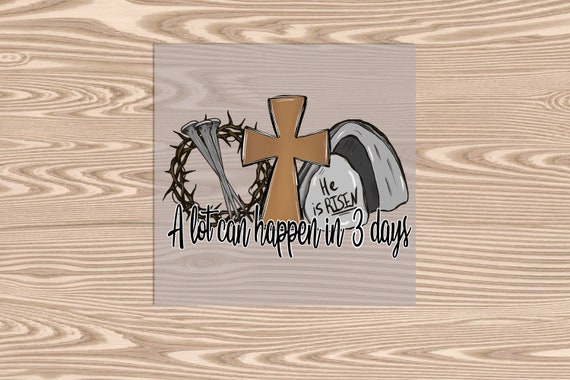 Ready to Press, Alot Can Happen in 3 Days, DTF Transfer Print